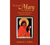 The Gospel of Mary of Magdala: Jesus and the First Woman Apostle