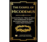 The Gospel of Nicodemus - Acts of Pilate (Trial of Jesus) and the Harrowing of Hell: Modern English Edition with Essays and Commentary (Large Print)