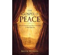 The Gospel of Peace: Discovering the God Who Is No Longer at War With You