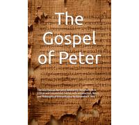 The Gospel of Peter: The Lost Passion Narrative Behind the Resurrection. A Critical and Commented Edition with ... Interpretation by Alexandre H. Reis