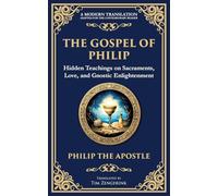 The Gospel of Philip: Mystical Teachings on Love, Truth, and the Sacred