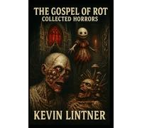 The Gospel of Rot: Collected Horrors