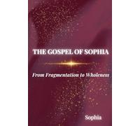 The Gospel of Sophia: From Fragmentation to Wholeness