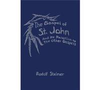 The Gospel of St.John and its Relation to the Other Gospels by Rudolf Steiner Rudolf Steiner (Auteur)