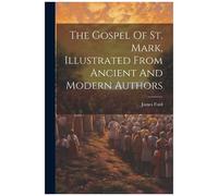 The Gospel Of St. Mark, Illustrated From Ancient And Modern Authors