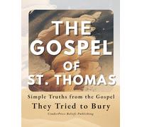 The Gospel of St. Thomas: Simple Truths from the Gospel They Tried to Bury