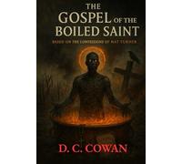 The Gospel of the Boiled Saint: Based on the Confessions of Nat Turner