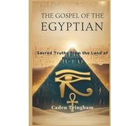 The Gospel of the Egyptians: Sacred Truths from the Land of Pharaohs