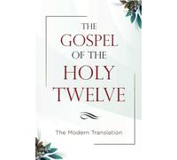 The Gospel of the Holy Twelve: The Modern Translation
