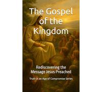 The Gospel of the Kingdom: Rediscovering the Message Jesus Preached