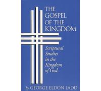 The Gospel of the Kingdom: Scriptural Studies in the Kingdom of God