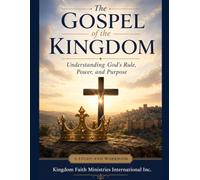 The Gospel of the Kingdom: Understanding God's Rule, Power, and Purpose