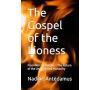 The Gospel of the Lioness: From Host to Temple - The Return of the Unpossessed Humanity
