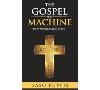 The Gospel of the Machine: Bits for the Body, Cage for the Soul