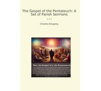 The Gospel of the Pentateuch: A Set of Parish Sermons