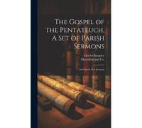 The Gospel Of The Pentateuch, A Set Of Parish Sermons; And David, Five Sermons