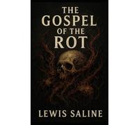 The Gospel of The Rot: A Story in Vignettes