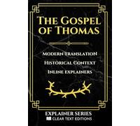 The Gospel of Thomas: The Sayings of Jesus: A Modern English Translation with Synoptic Parallels, Historical Commentary & Contextual Notes