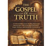 THE GOSPEL OF TRUTH: A Critical Edition from the Nag Hammadi Manuscripts with Greek Reconstruction, Coptic Witness, and Scholarly Commentary