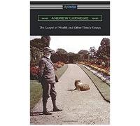 The Gospel Of Wealth And Other Timely Essays