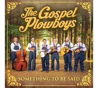 The Gospel Plowboys - The Plowboys, Something to Be Said, Bluegrass Gospel Album