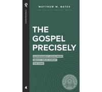 The Gospel Precisely: Surprisingly Good News About Jesus Christ the King