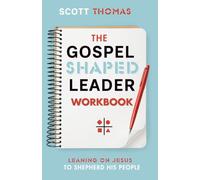 The Gospel Shaped Leader Workbook: Make Disciples - Develop Leaders