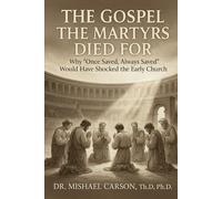 The Gospel the Martyrs Died For: Why "Once Saved, Always Saved" Would Have Shocked the Early Church