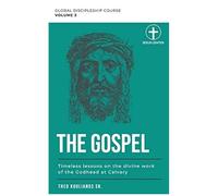 The Gospel: Timeless Lessons On The Divine Work Of The Godhead At Calvary: 3 (Global Discipleship Course)