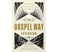 The Gospel Way Catechism: 50 Truths That Take on the World