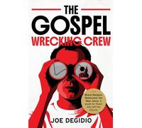 THE GOSPEL WRECKING CREW: Wreck religion. Rediscover the real Jesus. A guide for those who left the Church.