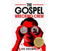 THE GOSPEL WRECKING CREW: Wreck religion. Rediscover the real Jesus. A guide for those who left the Church.