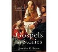 The Gospels as Stories by Jeannine K. Brown Jeannine K. Brown (Auteur)