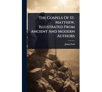 The Gospels Of St. Matthew, Illustrated From Ancient And Modern Authors