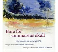 The Gothenburg Chamber Choir - Bara För Sommarens Skull (for Summer'S Sake)