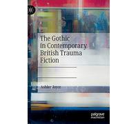 The Gothic in Contemporary British Trauma Fiction