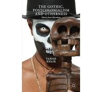 The Gothic, Postcolonialism and Otherness: Ghosts from Elsewhere