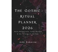 The Gothic Ritual Planner 2026: Daily Reflections, Lunar Rituals & the Turning of the Year