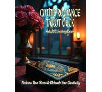 The Gothic Romance Tarot Deck Adult Coloring Book: Release your stress and Unleash your creativity: Channel your inner reader with this beautiful deck