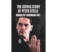 THE GOTHIC STORY OF PETER STEELE: BROOKLYN’S BROODING POET