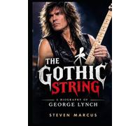The Gothic String: A Biography of George Lynch
