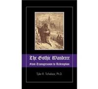 The Gothic Wanderer From Transgression to Redemption Gothic Literature from 1794 Present - Tyler R. Tichelaar - Loving Healing Press - Livre en Anglais Tyler R. TichelaarTyler R. Tichelaar (Auteur)