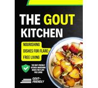 The Gout-Friendly Kitchen: Nourishing Dishes for Flare-Free Living
