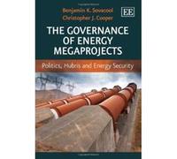 The Governance of Energy Megaprojects: Politics, Hubris and Energy Security - [Livre en VO] Benjamin K Sovacool, Christopher J Cooper (Auteur)