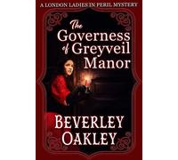 The Governess of Greyveil Manor A Dark Victorian Romance of Secrets, Scandal and Murder - Beverley Oakley - Sani Publishing - ebook (ePub) - Livre