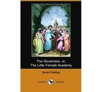 The Governess, Or, the Little Female Academy (Dodo Press) Fielding, Sarah (Auteur)