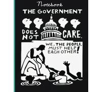 The Government does not care We the People Must Help Each Other Notebook 7.5 x 9.25 140 pages
