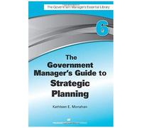 The Government Manager's Guide To Strategic Planning
