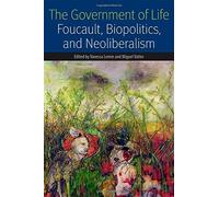 The Government of Life: Foucault, Biopolitics, and Neoliberalism (Forms of Living (FUP)) by Fordham University Press (2014-04-05)