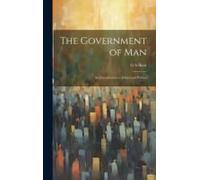 The Government Of Man: An Introduction To Ethics And Politics